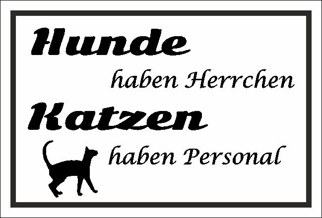 SpaßSchild Hunde haben Herrchen Katzen haben Personal in 4 Größen